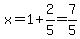 x+=+1%2B2%2F5+=+7%2F5