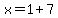 x+=+1%2B7