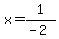 x+=+1%2F%28-2%29+