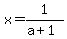 x+=+1%2F%28a%2B1%29