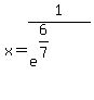 x+=+1%2F%28e%5E%286%2F7%29%5E%22%22%29