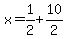 x+=+1%2F2%2B10%2F2