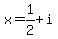 x+=+1%2F2+%2B+i