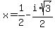 x+=+1%2F2+-+i%2Asqrt%28+3+%29%2F2+