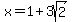 x+=+1+%2B+3sqrt%282%29+