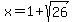 x+=+1+%2B+sqrt%2826%29%29