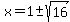 x+=+1+%2B-+sqrt%2816%29