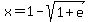 x+=+1+-+sqrt%281+%2B+e%29