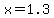 x+=+1.3+