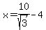x+=+10%2Fsqrt%283%29+-+4