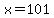 x+=+101