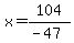 x+=+104%2F%28-47%29