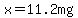 x+=+11.2mg