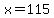 x+=+115
