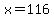 x+=+116
