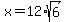 x+=+12%2Asqrt%286%29