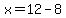 x+=+12+-+8