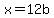 x+=+12b