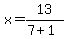x+=+13%2F%287%2B1%29