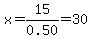 x+=+15%2F0.50+=+30