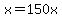 x+=+150x
