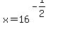 x+=+16%5E%28-1%2F2%29