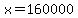 x+=+160000