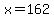 x+=+162