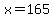 x+=+165