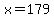 x+=+179