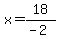 x+=+18%2F%28-2%29