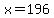 x+=+196
