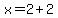 x+=+2%2B2