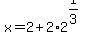 x+=+2%2B2%2A2%5E%281%2F3%29