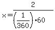x+=+2%2F%28%281%2F360%29%2A60%29
