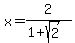 x+=+2%2F%281%2Bsqrt%282%29%29