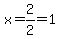 x+=+2%2F2+=+1