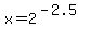 x+=+2%5E%28-2.5%29