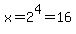 x+=+2%5E4+=+16
