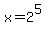 x+=+2%5E5