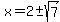 x+=+2+%2B-++sqrt%287%29+
