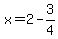 x+=+2+-+3%2F4