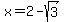 x+=+2+-+sqrt%283%29