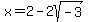 x+=+2-2sqrt%28-3%29