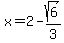 x+=+2-sqrt%286%29%2F3