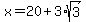 x+=+20%2B3%2Asqrt%283%29