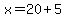 x+=+20%2B5