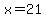x+=+21