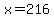 x+=+216