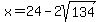 x+=+24+-+2sqrt%28134%29